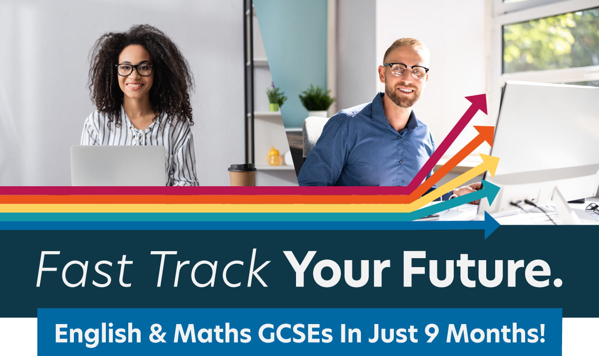 Fast Tract Your Future. English & Maths GCSEs in Just 9 Months!